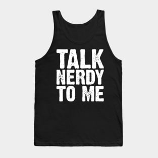 Talk Nerdy To Me Tank Top